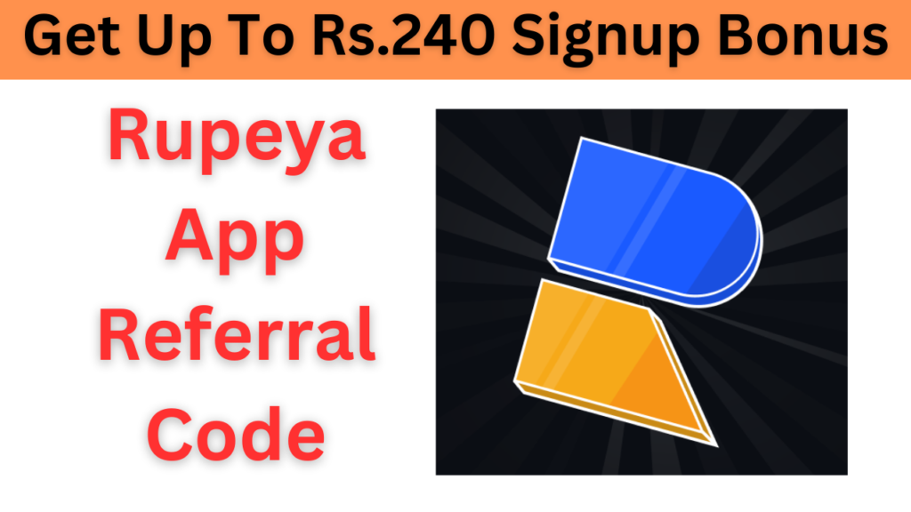 Rupeya App Referral Code (88CBD12B4DF2) Get Up To Rs.240 Signup Bonus!